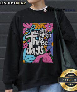 Alt Text: Top Easter sweatshirt featuring 'A Lot Can Happen In 3 Days' message for Christians celebrating Jesus.