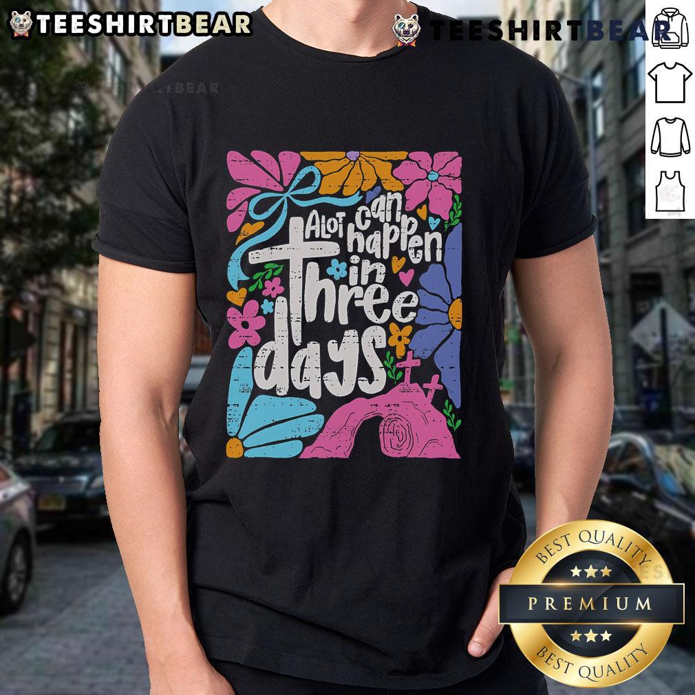 Top Easter T-shirt featuring 'A Lot Can Happen In 3 Days' design for Christians celebrating Jesus' resurrection.