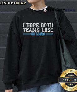 Alt Text: Top Go Lion I Hope Both Teams Lose Sweatshirt featuring a humorous sports design perfect for game day.