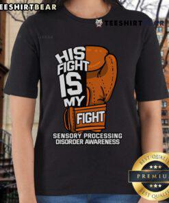 Top His Fight Is My Fight Sensory Processing Disorder Awareness Ladies Tee with a stylish design promoting SPD awareness.