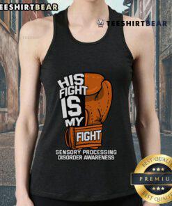 Top His Fight Is My Fight Sensory Processing Disorder Awareness Tank Top featuring a bold design for SPD awareness.