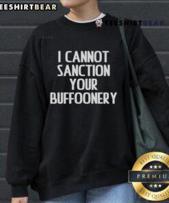 Alt Text: Stylish Top I Cannot Sanction Your Buffoonery sweatshirt featuring bold typography on a cozy fabric background.