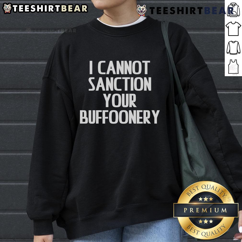 Alt Text: Stylish Top I Cannot Sanction Your Buffoonery sweatshirt featuring bold typography on a cozy fabric background.