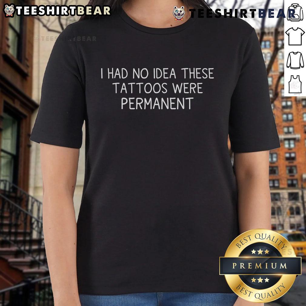 Funny ladies' tee with 'I Had No Idea These Tattoos Were Permanent' design, perfect for tattoo lovers and humor enthusiasts.