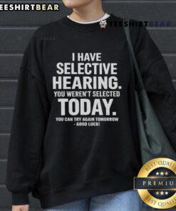 Cozy sweatshirt featuring 'Selective Hearing' text, perfect for casual wear. Ideal gift for witty friends and family.