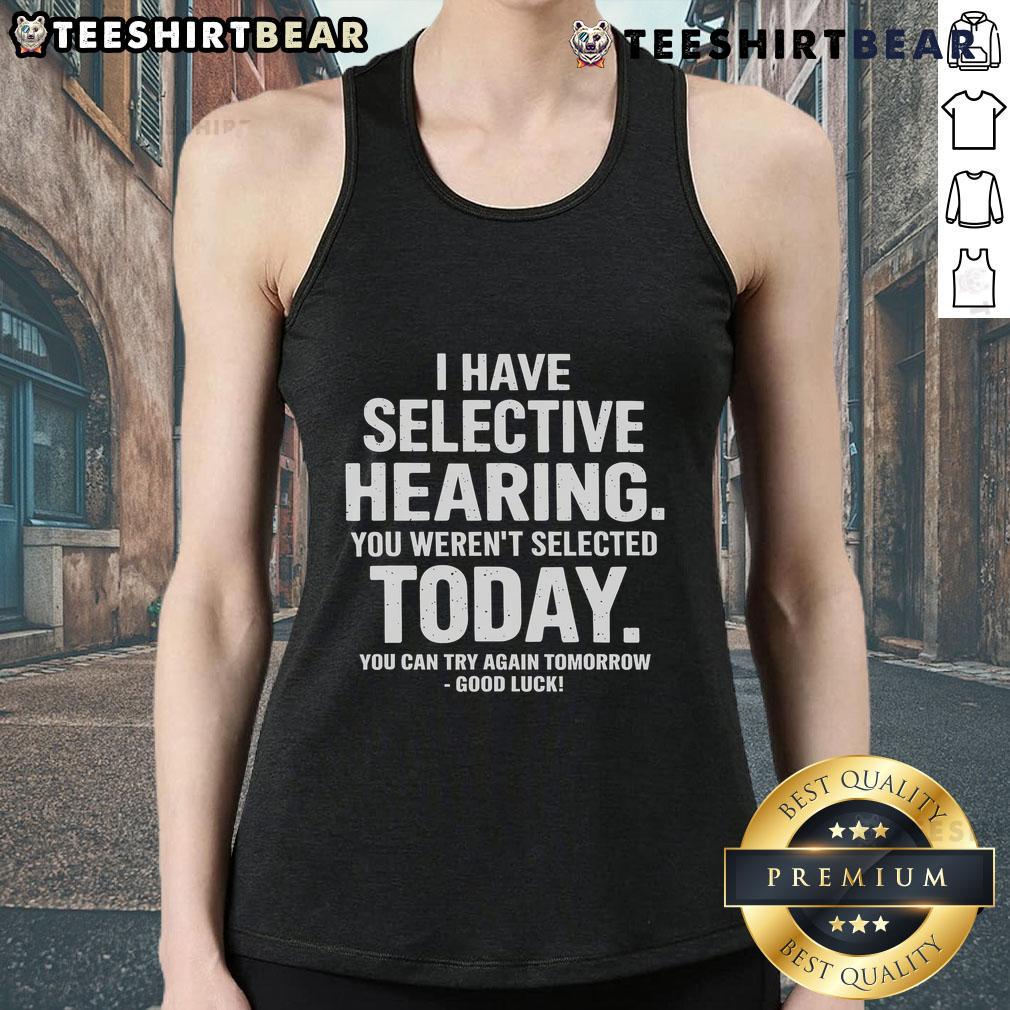 Funny tank top with 'I Have Selective Hearing' text, perfect for casual wear and humorous gifts for friends.