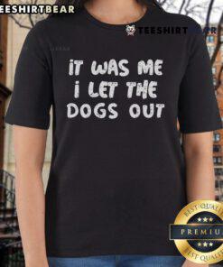 Alt Text: Funny meme ladies tee featuring the phrase 'I Let The Dogs Out' for dog lovers and humor enthusiasts.