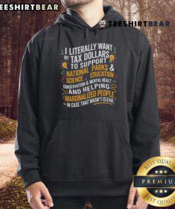 Cozy hoodie with 'I Literally Want My Tax Dollars To Support National Parks' slogan, promoting support for national parks.