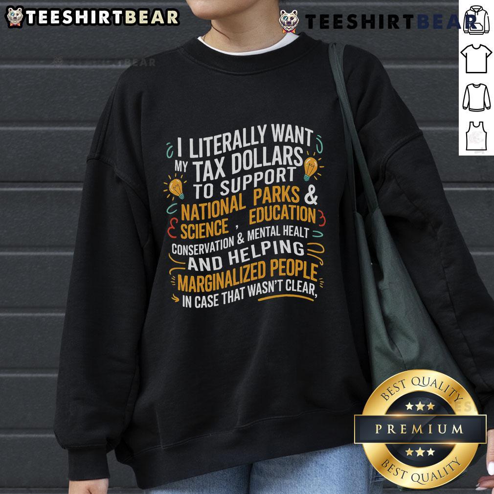 Cozy sweatshirt featuring 'I Literally Want My Tax Dollars To Support National Parks' design for nature lovers.