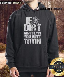 Top If Dirt Ain't Flyin' You Ain't Tryin' Dirtbike Motorcycle Racing Hoodie, showcasing vibrant graphic design and sporty style.