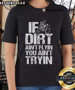 Alt Text: Top If Dirt Ain't Flyin, You Ain't Tryin dirtbike motorcycle racing ladies tee in vibrant colors for enthusiasts.