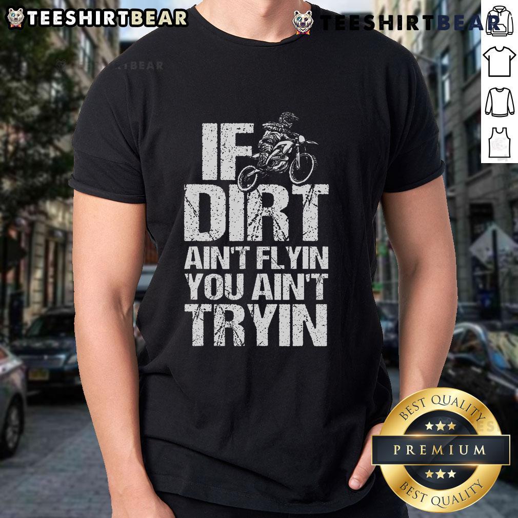 Top If Dirt Ain't Flyin You Ain't Tryin Dirtbike Motorcycle Racing T-Shirt design featuring a bold, adventurous graphic.