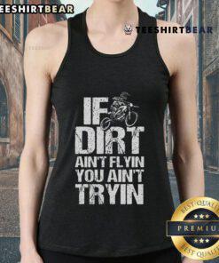 Top If Dirt Ain't Flyin' You Ain't Tryin' tank top featuring a dirtbike and motorcycle racing design, perfect for enthusiasts.
