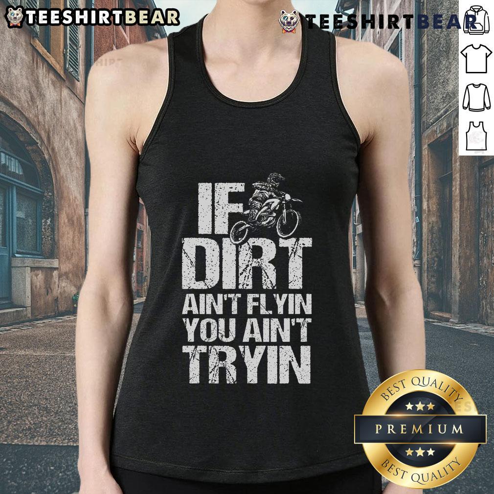 Top If Dirt Ain't Flyin' You Ain't Tryin' tank top featuring a dirtbike and motorcycle racing design, perfect for enthusiasts.
