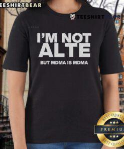 Top Im Not Alte But MDMA Is MDMA ladies tee featuring bold graphic design for stylish casual wear.