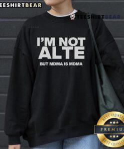 Stylish MDMA sweatshirt featuring 'Top I'm Not Alte But MDMA is MDMA' design, perfect for fans of EDM and streetwear culture.