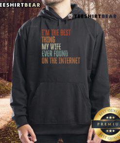 Father's Day hoodie saying 'I'm the Best Thing My Wife Found on the Internet' in stylish font on a cozy fabric.