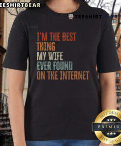 Father's Day Ladies Tee featuring 'I'm the Best Thing My Wife Found on the Internet' design, perfect gift for dads.