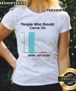 Top People Who Should Come On Eileen Ladies Tee featuring vibrant design and comfortable fit for fans of the classic song.