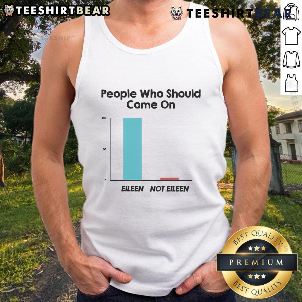 Stylish tank top featuring 'Come On Eileen' design, perfect for fans and casual wear. Top People Who Should Wear It.