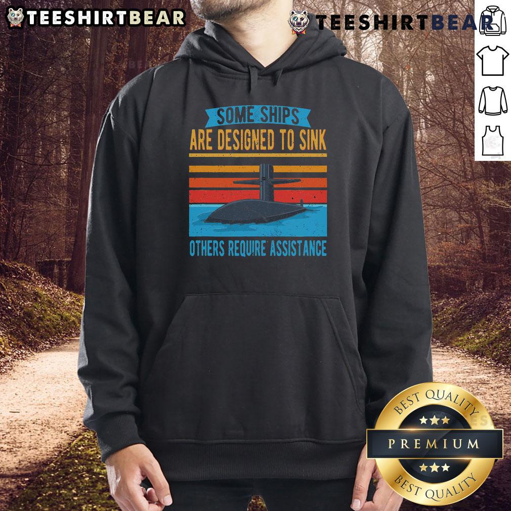 Top Some Ships Are Designed To Sink Others Require Assistance Hoodie featuring a unique nautical design and bold text.