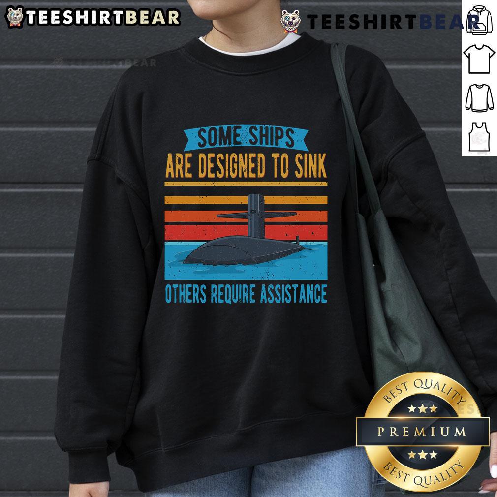 Top Some Ships Are Designed To Sink Others Require Assistance sweatshirt featuring a unique nautical design.