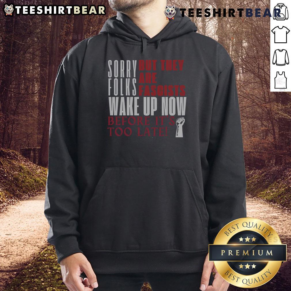 Anti-Trump hoodie with bold 'Sorry Folks, They Are Fascists' message, perfect for expressing political views.