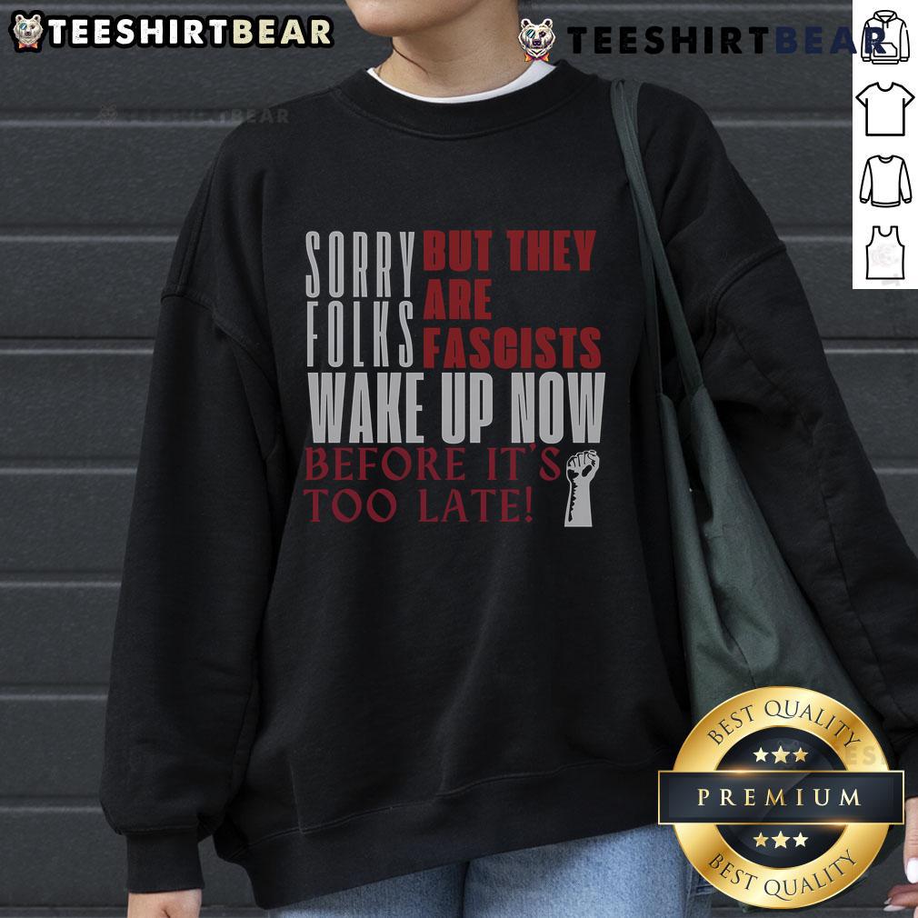Anti-Trump sweatshirt with 'Top Sorry Folks, They Are Fascists' slogan, perfect for expressing political views.