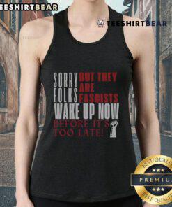 Top Sorry Folks, They Are Fascists Anti-Trump Tank Top design featuring bold text and a striking graphic for activists.