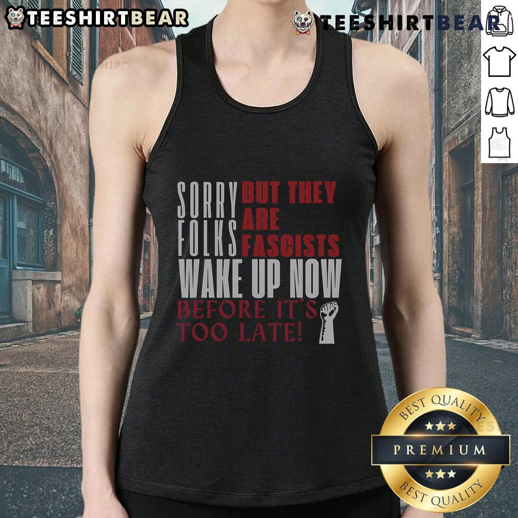 Top Sorry Folks, They Are Fascists Anti-Trump Tank Top design featuring bold text and a striking graphic for activists.
