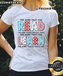 Top 'The More That You Read And Learn The More Places You'll Go' Ladies Tee showcasing inspirational reading quote design.