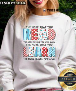 Cozy sweatshirt featuring 'The more that you read and learn, the more places you'll go' quote, perfect for book lovers.