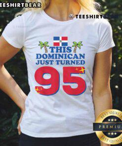 Celebrate a 95th birthday with this Dominican ladies tee featuring 'Top This Dominican Just Turned 95' design.