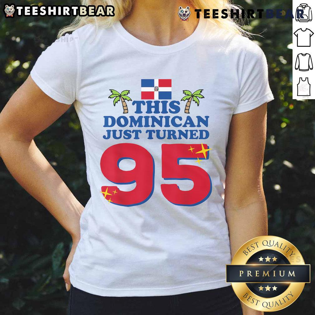 Celebrate a 95th birthday with this Dominican ladies tee featuring 'Top This Dominican Just Turned 95' design.