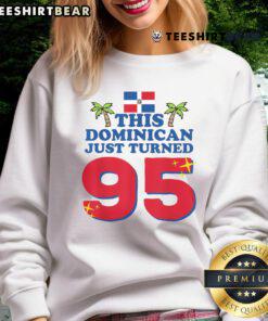 95th birthday sweatshirt for Dominicano featuring 'Top-This-Dominican-Just-Turned-95' design, perfect for celebrations.