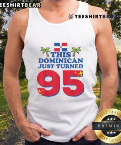 Top-This Dominicano 95th Birthday Tank Top featuring vibrant design for celebrating a Dominican's 95th birthday.