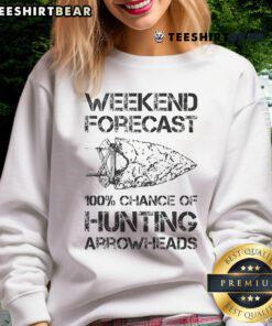 Cozy sweatshirt featuring 'Top Weekend Forecast: 100% Chance of Hunting Arrowheads' design for outdoor enthusiasts.