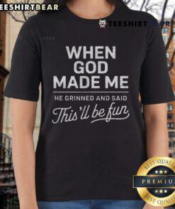 Alt Text: Top When God Made Me He Said This'll Be Fun Christian ladies tee featuring a playful religious design.