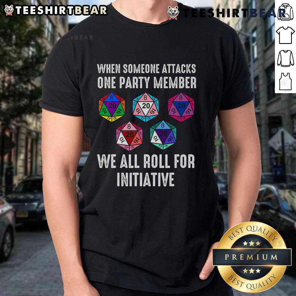 Top When Someone Attacks One Party Member We All Roll For Initiative T-Shirt featuring D&D gaming design and humor.
