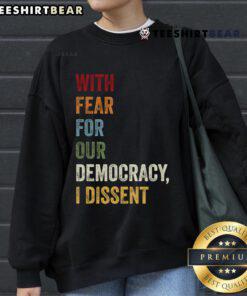 Alt Text: Stylish 'I Dissent' sweatshirt featuring the phrase Top With Fear For Our Democracy, perfect for activists and supporters.