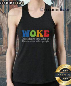 Stylish tank top with 'Top Woke Just Means You Give A Damn About Other People' graphic, perfect for social awareness.