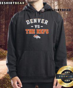 Awesome Denver Broncos vs The Refs Hoodie featuring bold graphics, perfect for fans cheering at the game or watching at home.