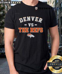 Awesome Denver Broncos Vs The Refs T-Shirt featuring bold graphics, perfect for fans supporting their team.