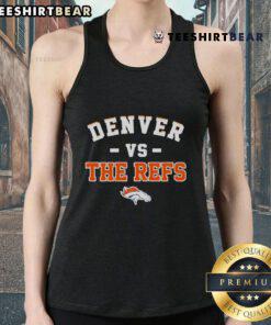 Awesome Denver Broncos vs The Refs tank top featuring bold graphics and team colors, perfect for game day attire.