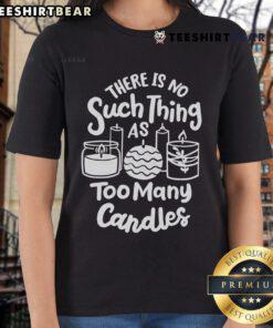 Awesome 'There's No Such Thing As Too Many Candles' tee for candle makers, featuring a stylish design for ladies.