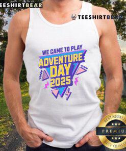 Awesome We Came To Play Adventure Day 2025 tank top featuring vibrant colors and a fun design for outdoor activities.