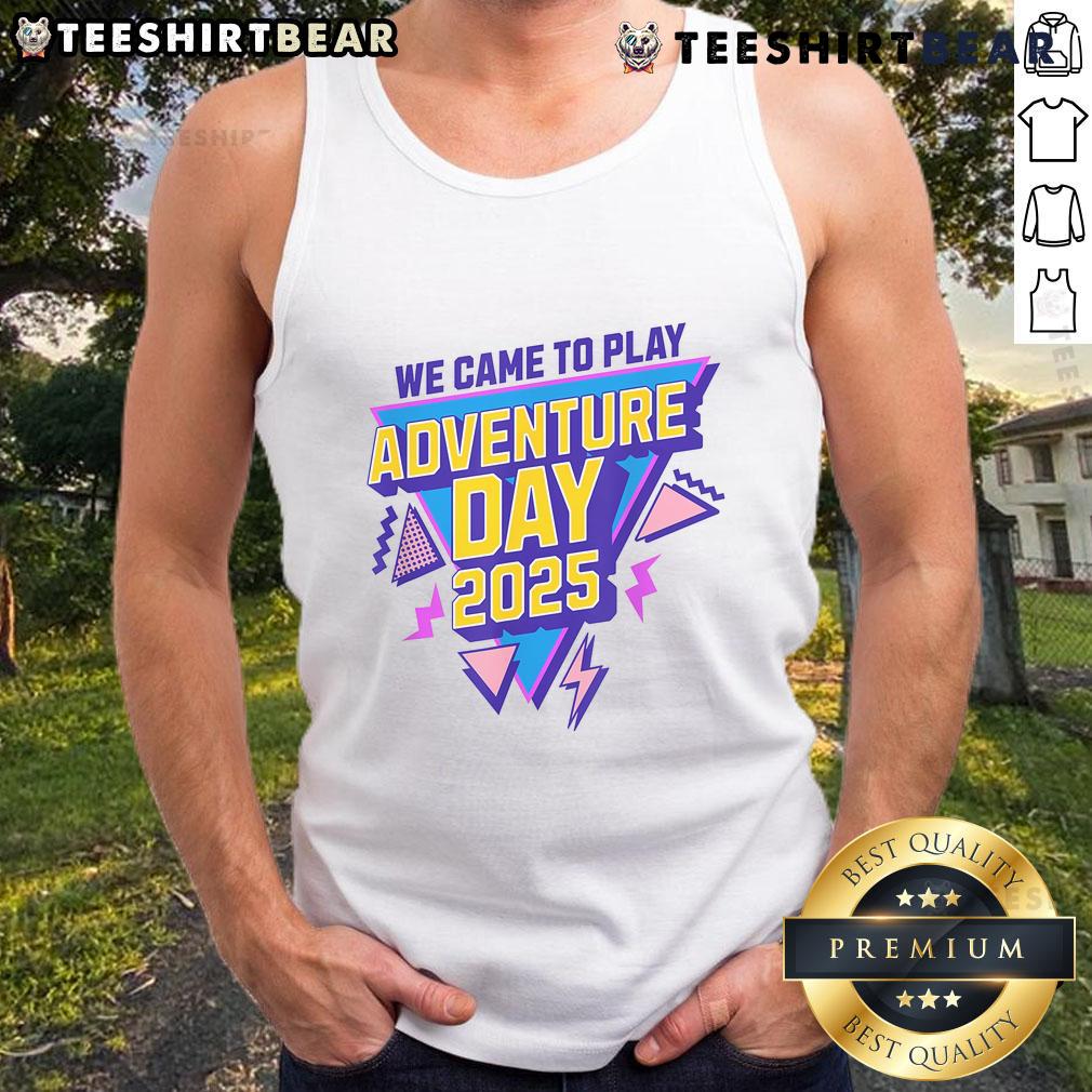Awesome We Came To Play Adventure Day 2025 tank top featuring vibrant colors and a fun design for outdoor activities.