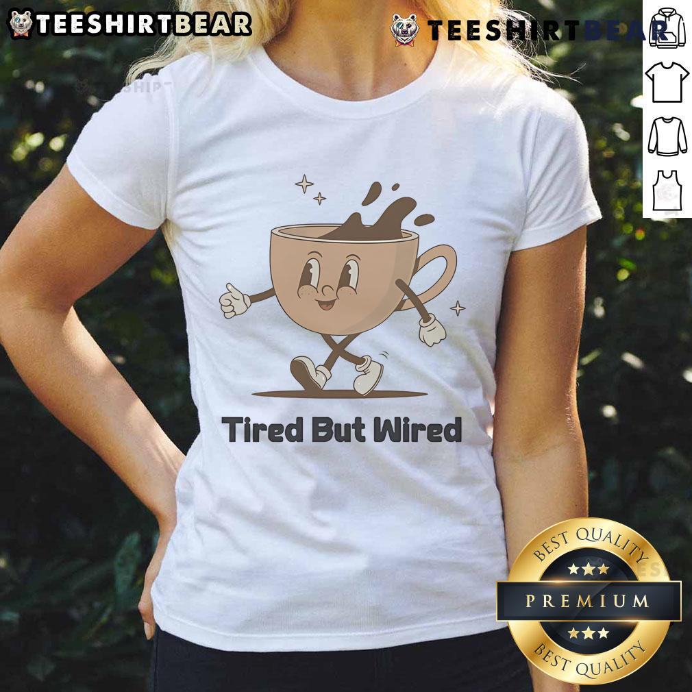 Alt Text: Cute tired but wired coffee cup design on a ladies tee, perfect for coffee lovers and casual wear enthusiasts.