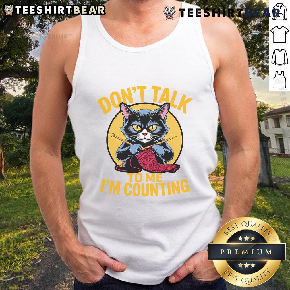 Alt Text: Funny cat tank top for knit lovers featuring Don't Talk To Me, I'm Counting design, perfect for knitting enthusiasts.