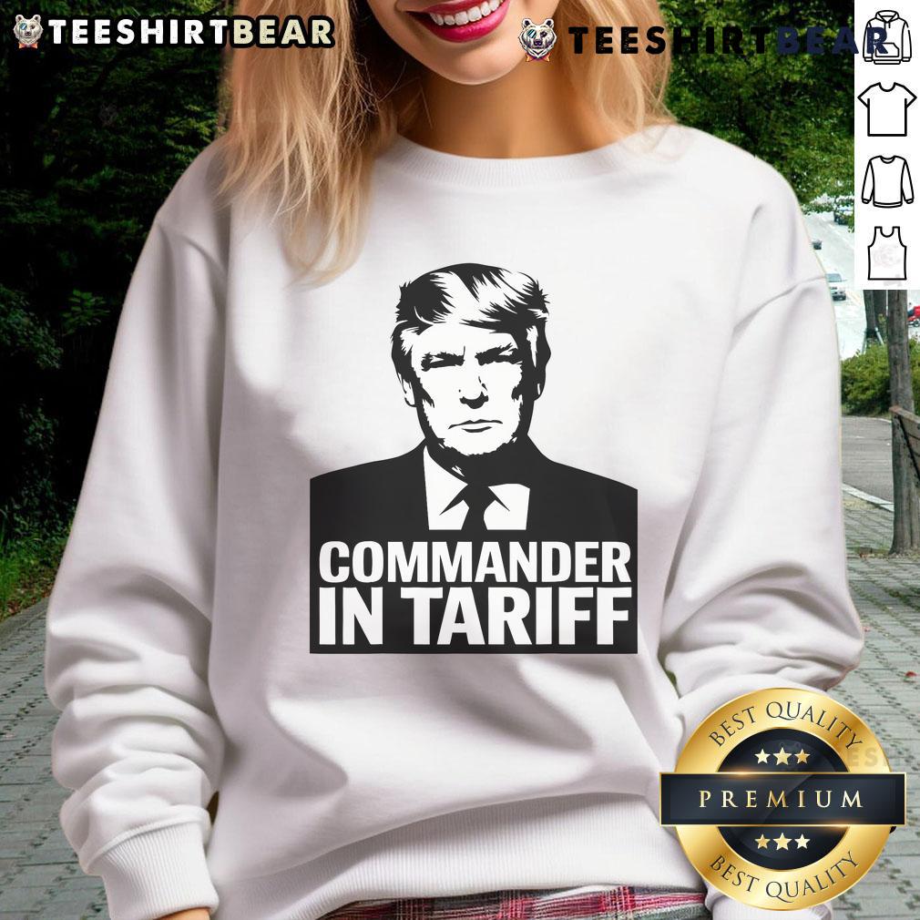 Funny Commander in Tariff political satire sweatshirt featuring a humorous design about resisting trade tariffs.